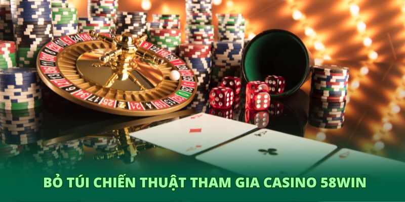 Bỏ túi chiến thuật tham gia casino 58WIN