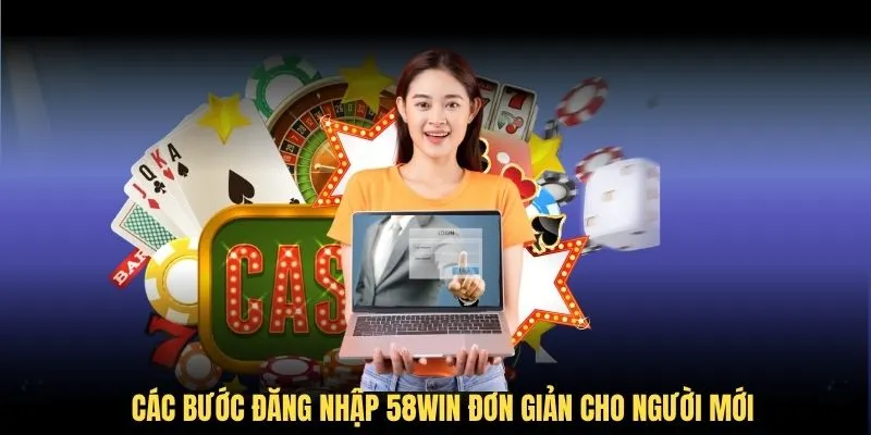Các bước đăng nhập 58WIN đơn giản cho người mới