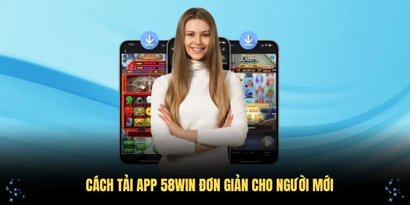 Cách tải app 58WIN đơn giản cho người mới