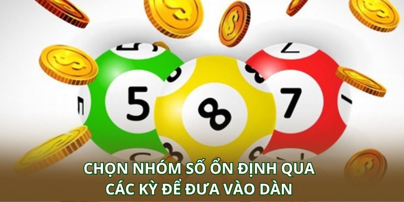 Chọn nhóm số ổn định qua các kỳ để đưa vào dàn