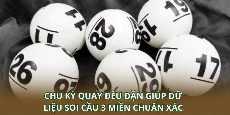 Chu kỳ quay đều đặn giúp dữ liệu soi cầu 3 miền chuẩn xác