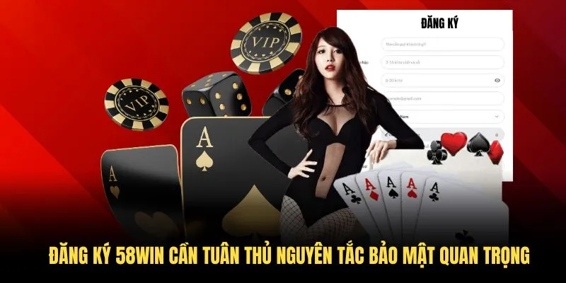 Đăng ký 58WIN cần tuân thủ nguyên tắc bảo mật quan trọng