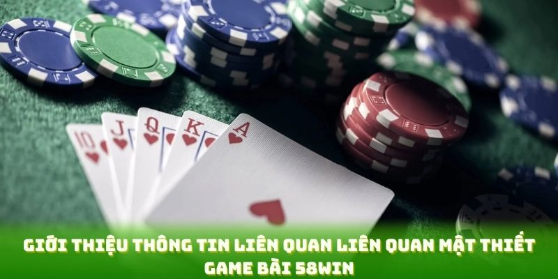 Giới thiệu thông tin liên quan liên quan mật thiết game bài 58WIN