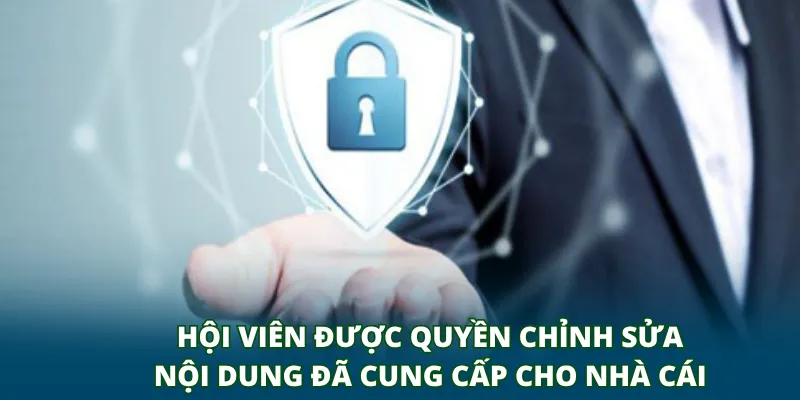 Hội viên được quyền chỉnh sửa nội dung đã cung cấp cho nhà cái