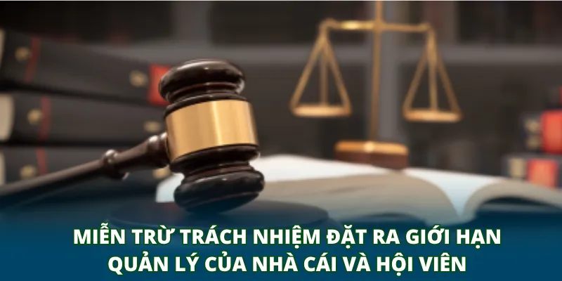 Miễn trừ trách nhiệm đặt ra giới hạn quản lý của nhà cái và hội viên