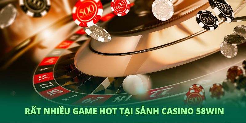 Rất nhiều game hot tại sảnh casino 58WIN