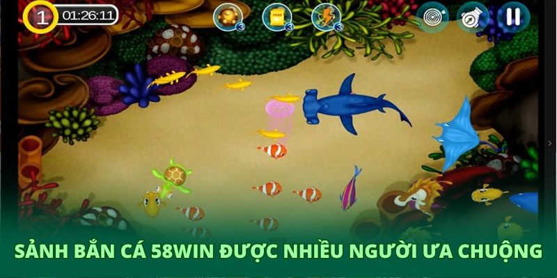 Sảnh bắn cá 58WIN được nhiều người ưa chuộng