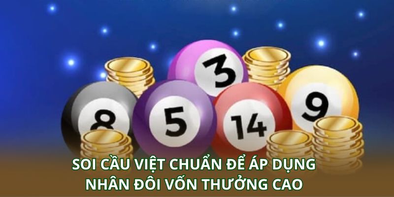 Soi cầu Việt chuẩn để áp dụng nhân đôi vốn thưởng cao