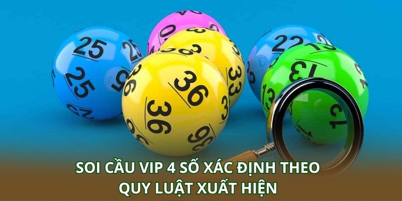Soi cầu VIP 4 số xác định theo quy luật xuất hiện